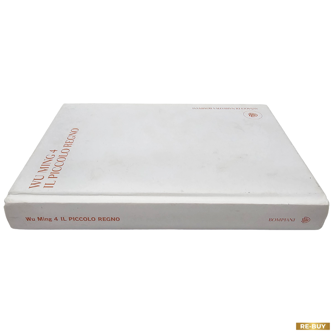 Il piccolo regno di Wu Ming 4 - Bompiani Editore - Copertina Rigida