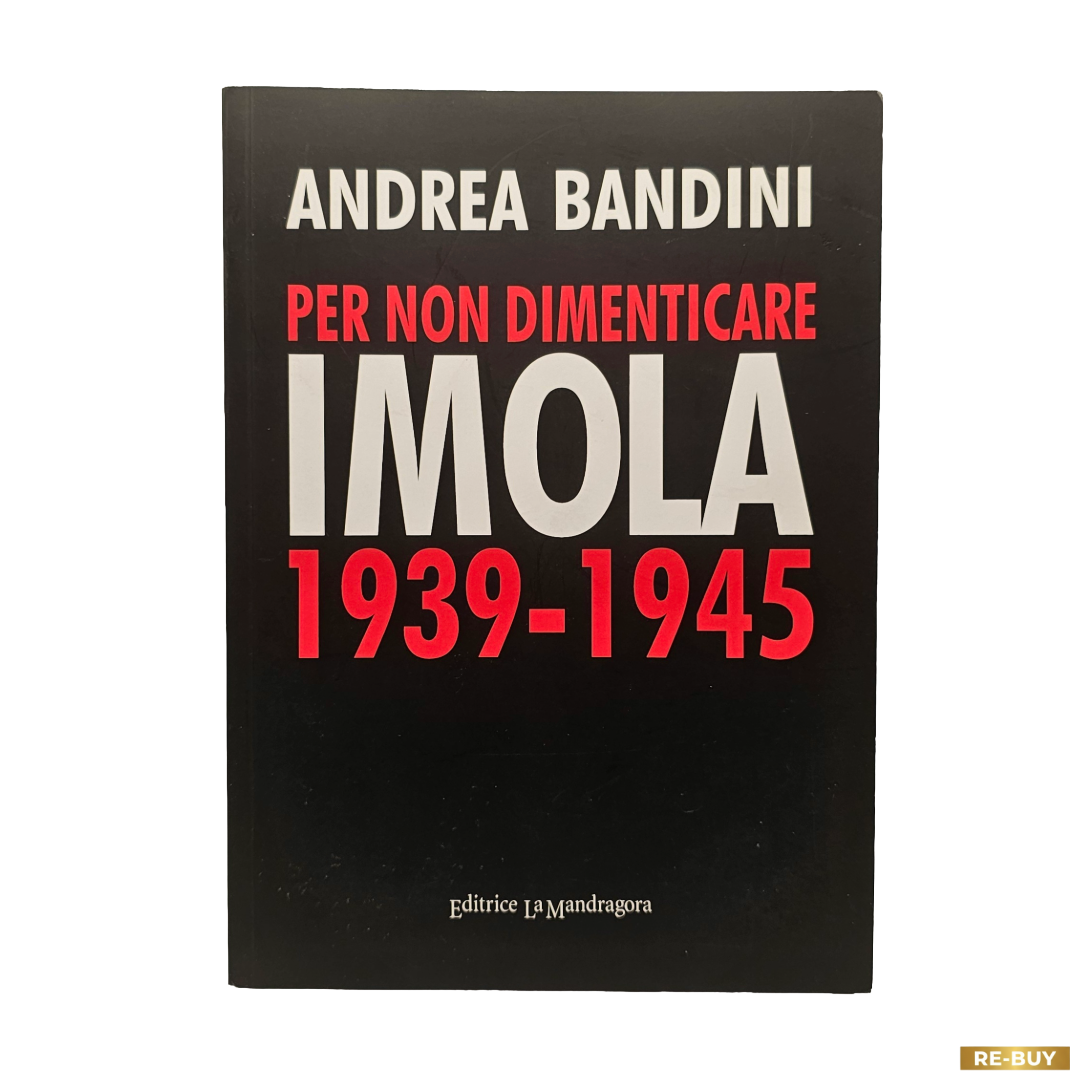 Per Non Dimenticare, Imola 1939-1945 di Andrea Bandini (usato)